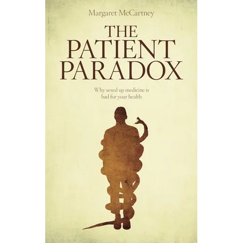 The Patient Paradox: Why Sexed Up Medicine Is Bad for Your Health - Paperback