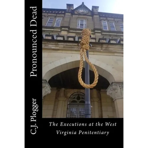 Pronounced Dead: The Executions at the West Virginia Penitentiary - Paperback