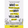 Who are These People and Why are They Yelling at me?: The Art and Science of Managing Large Angry Public Meetings - Paperback