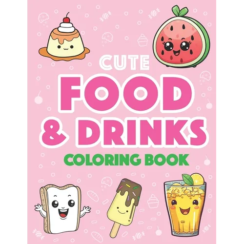Cute Food and Drinks Coloring Book: More than 50 Fun Food and Drink Themed Coloring Pages For All Ages: - Paperback