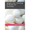 Mushroom Farming 21 Rules for Success - Paperback