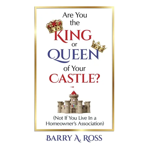Are You the King or Queen of Your Castle?: Not If You Live in a Homeowner's Association - Paperback