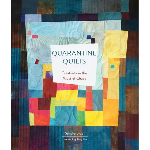 Quarantine Quilts: Creativity in the Midst of Chaos - Hardcover