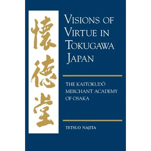 Visions of Virtue in Tokugawa Japan: The Kaitokudo Merchant Academy of Osaka - Paperback