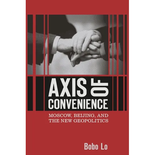 Axis of Convenience: Moscow, Beijing, and the New Geopolitics - Paperback