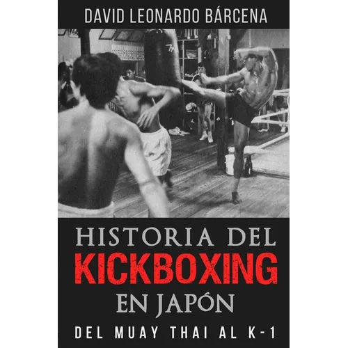 Historia del Kickboxing En Japón: del Muay Thai Al K-1 - Paperback