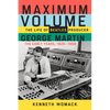 Maximum Volume: The Life of Beatles Producer George Martin, the Early Years, 1926-1966 - Paperback