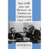 The UAW and the Heyday of American Liberalism, 1945 1968 - Paperback