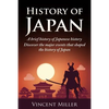 History of Japan: A Brief History of Japanese History - Discover the Major Events That Shaped the History of Japan - Paperback