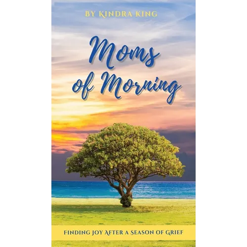 Moms of Morning: Finding Joy After a Season of Grief - Hardcover