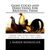 Game Cocks and Directions For Breeding Them: From the time they are hatched, til fit to fight - Paperback