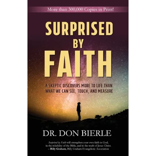 Surprised by Faith: A Skeptic Discovers More to Life than What We Can See, Touch, and Measure - Paperback