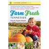 Farm Fresh Tennessee: The Go-To Guide to Great Farmers' Markets, Farm Stands, Farms, U-Picks, Kids' Activities, Lodging, Dining, Wineries, Breweries, - Paperback