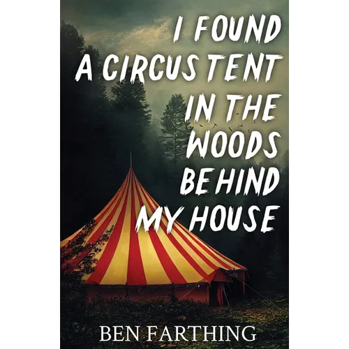 I Found a Circus Tent in the Woods Behind My House - Paperback