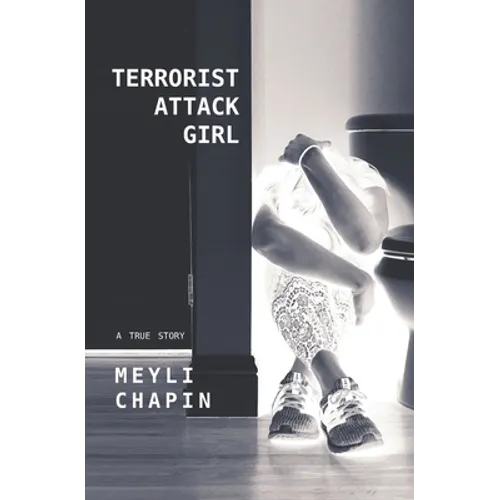 Terrorist Attack Girl: How I Survived Terrorism and Reconstructed My Shattered Mind - Paperback