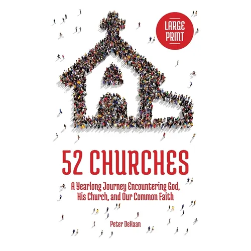 52 Churches: A Yearlong Journey Encountering God, His Church, and Our Common Faith (large print) - Hardcover