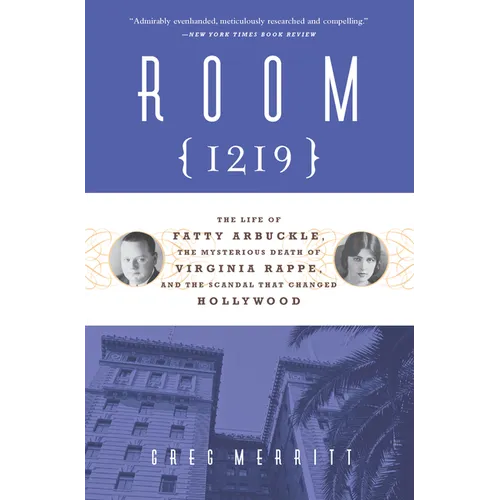 Room 1219: The Life of Fatty Arbuckle, the Mysterious Death of Virginia Rappe, and the Scandal That Changed Hollywood - Paperback
