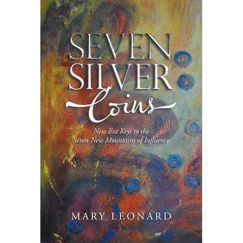 Seven Silver Coins: New Era Keys to the Seven New Mountains of Influence - Paperback