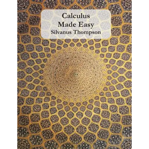 Calculus Made Easy - Paperback