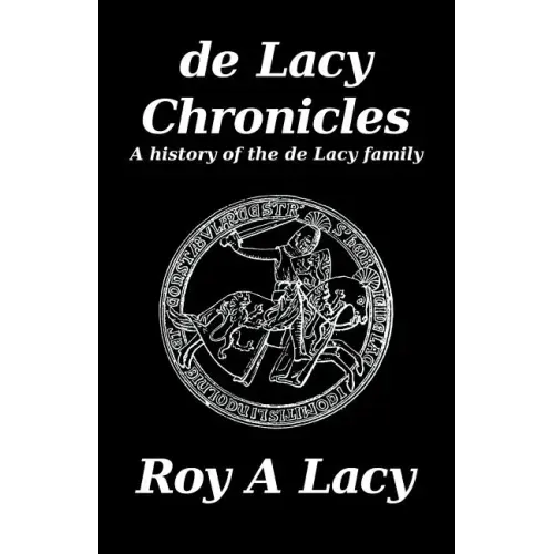de Lacy Chronicles: A history of the de Lacy Family - Paperback
