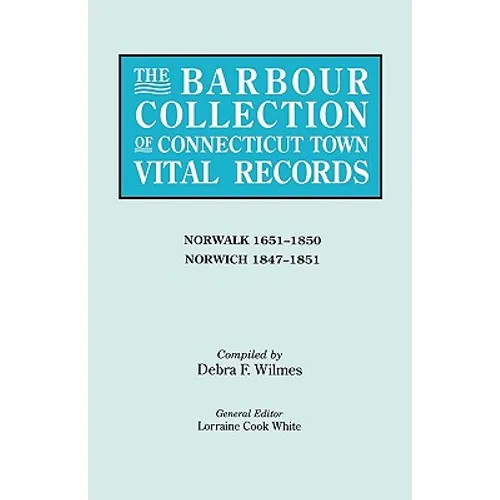 Barbour Collection of Connecticut Town Vital Records. Volume 32: Norwalk 1651-1850, Norwich 1847-1851 - Paperback