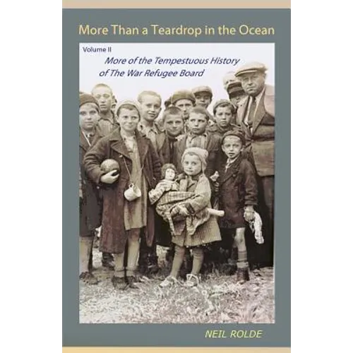 More Than a Teardrop in the Ocean: Vol. II, More of the Tempestuous History of the War Refugee Board - Paperback