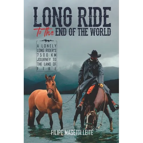 Long Ride to the End of the World: A Lonely Long Rider's 7,500 km Journey to the Land of Fire - Paperback