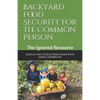 Backyard Food Security for the Common Person: The Ignored Resource - Paperback