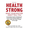 How to be Health Strong: What Your Doctor Didn't Tell You-A Complete Guide to Building an Armor-Like Immune System to Live Longer and Feel Youn - Paperback