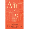 The Art of Is: Improvising as a Way of Life - Paperback