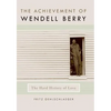 The Achievement of Wendell Berry: The Hard History of Love - Hardcover