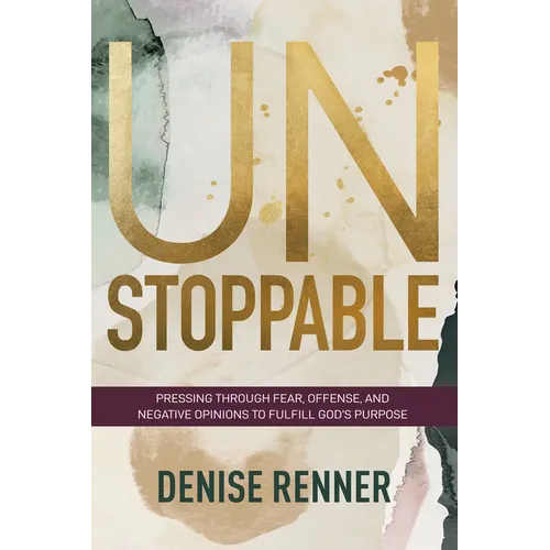 Unstoppable: Pressing Through Fear, Offense, and Negative Opinions to Fulfill God's Purpose - Paperback