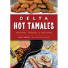 Delta Hot Tamales: History, Stories & Recipes - Paperback