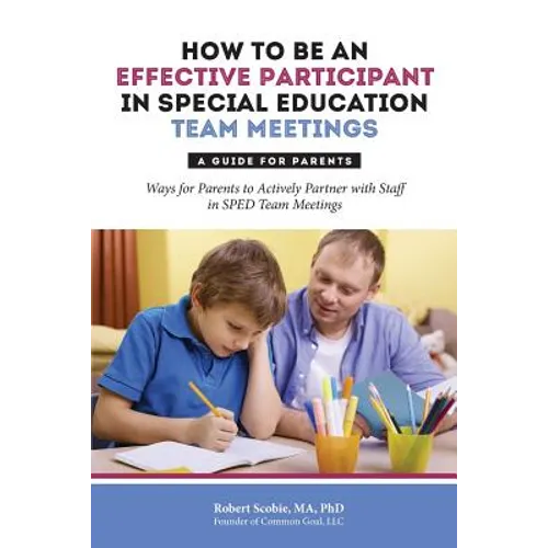 How to Be an Effective Participant in Special Education Team Meetings: A Guide for Parents - Paperback