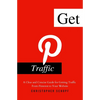 Get Pinterest Traffic: A Clear and Concise Guide for Getting Traffic From Pinterest to Your Website - Paperback