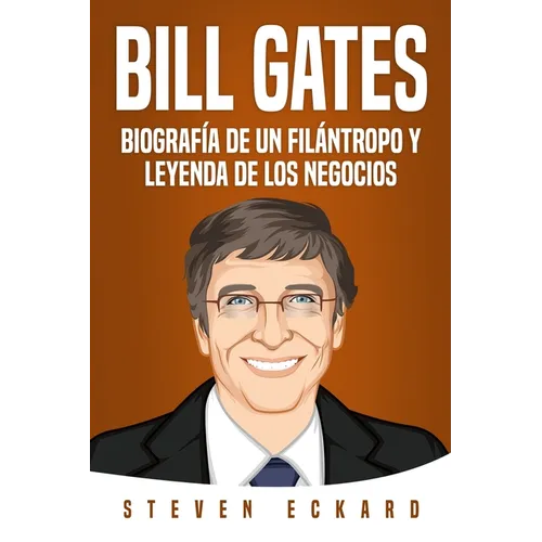 Bill Gates: Biografía de un filántropo y leyenda de los negocios - Paperback