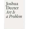 Art Is a Problem: Selected Criticism, Essays, Interviews and Curatorial Projects (1986-2012) - Paperback