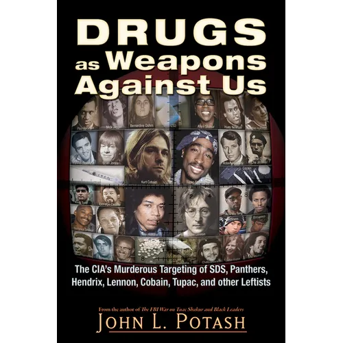 Drugs as Weapons Against Us: The Cia's Murderous Targeting of Sds, Panthers, Hendrix, Lennon, Cobain, Tupac, and Other Activists - Paperback