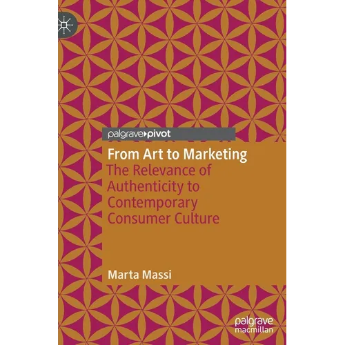 From Art to Marketing: The Relevance of Authenticity to Contemporary Consumer Culture - Hardcover