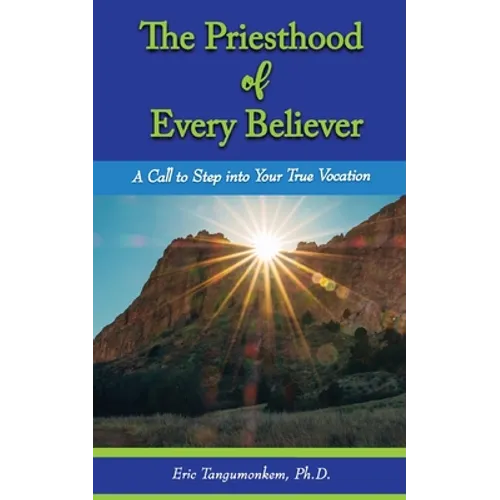 The Priesthood of Every Believer: A Call to Step into Your True Vocation - Paperback
