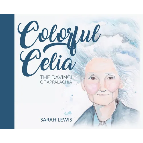 Colorful Celia: The DaVinci of Appalachia - Hardcover