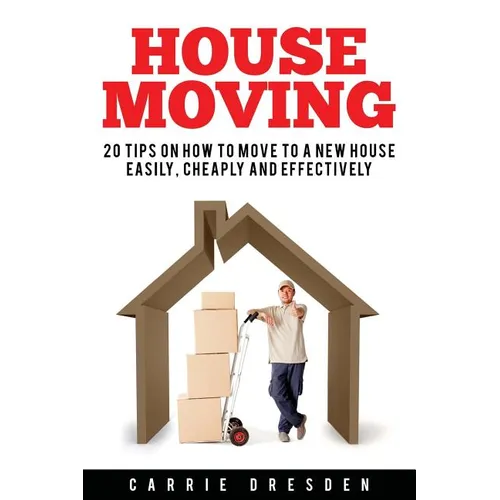House Moving: 20 Hacks for a Stress-Free House Move (Decluttering, Open House Cleaning, Minimalism Packing, Moving Houses, Moving In and Housekeeping) - Paperback