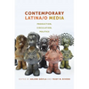 Contemporary Latina/o Media: Production, Circulation, Politics - Paperback