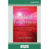 Radical Forgiveness: A Revolutionary Five-Stage Process to: Heal Relationships - Let Go of Anger and Blame - Find Peace in Any Situation (16pt Large P - Paperback