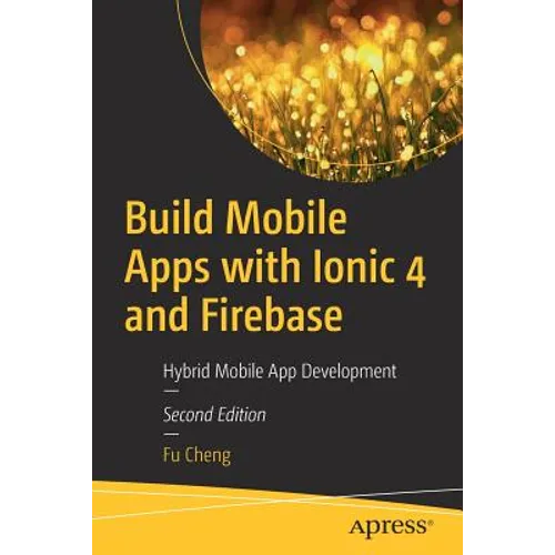 Build Mobile Apps with Ionic 4 and Firebase: Hybrid Mobile App Development - Paperback