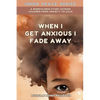 When I Get Anxious I Fade Away: A Mindfulness Story Guiding Children From Anxiety To Calm - Paperback