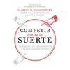 El Competir contra la suerte: La historia de la innovaci��n y la elecci��n del cliente - Paperback