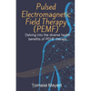 Pulsed Electromagnetic Field Therapy (PEMF): Delving Into The Diverse Health Benefits Of PEMF Therapy. - Paperback