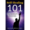 Self Healing 101: How To Emotionally Heal Yourself And Methodically Solve Your Problems Without The Use Of Traditional Therapy - Paperback