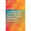 Lou Sullivan Diaries (1970-1980) and Theories of Sexual Embodiment: Making Sense of Sensing - Hardcover